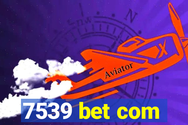 7539 bet com